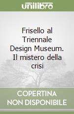 Frisello al Triennale Design Museum. Il mistero della crisi libro