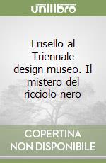 Frisello al Triennale design museo. Il mistero del ricciolo nero libro