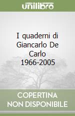 I quaderni di Giancarlo De Carlo 1966-2005 libro