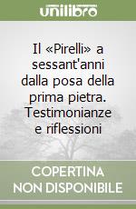 Il «Pirelli» a sessant'anni dalla posa della prima pietra. Testimonianze e riflessioni libro