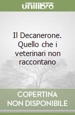 Il Decanerone. Quello che i veterinari non raccontano libro