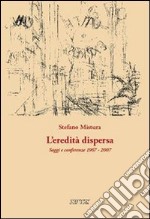 L'eredità dispersa. Saggi e conferenze, 1967-2007 libro