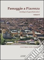 Passaggio a Piacenza. Antologia di sguardi forestieri. Vol. 2 libro