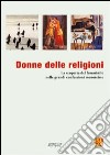 Donne delle religioni. La scoperta del femminile nelle religioni monoteiste libro