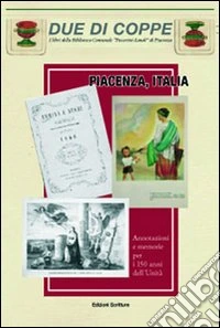 Piacenza, Italia. Annotazioni e memorie per i 150 anni dell'Unità libro