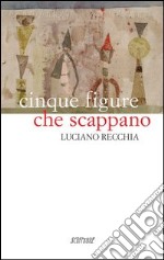 Cinque figure che scappano libro