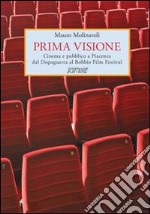 Prima visione. Cinema e pubblico a Piacenza dal Dopoguerra al Bobbio Film Festival libro