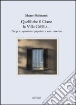 Quelli che il Ciano la Villa Grilli e... Borgate, quartieri popolari e case minime libro