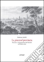 La piacevol provincia. Piacenza e la formazione dell'identità