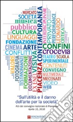 Sull'utilità e il danno dell'arte per la società. Atti del Convegno (Piacenza, 15 aprile 2016)