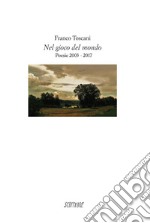 Nel gioco del mondo. Poesie 2003-2017 libro