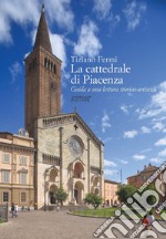 La cattedrale di Piacenza. Guida a una lettura storico-critica