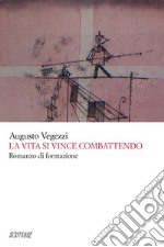 La vita si vince combattendo libro