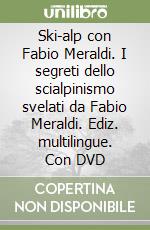 Ski-alp con Fabio Meraldi. I segreti dello scialpinismo svelati da Fabio Meraldi. Ediz. multilingue. Con DVD libro