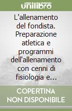 L'allenamento del fondista. Preparazione atletica e programmi dell'allenamento con cenni di fisiologia e alimentazione. Ediz. italiana libro