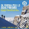 In forma per lo scialpinismo. Appunti di allenamento, salute e benessere per principianti, scialpinisti classici e sportivi libro