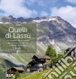 Quelli di lassù. 44 itinerari alla scoperta dei villaggi più elevati e isolati delle Alpi