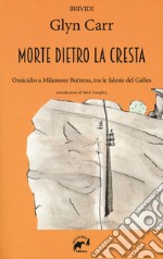 La morte dietro la cresta. Omicidio a Milestone Buttress, tra le falesie del Galles libro