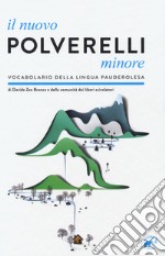 Il nuovo Polverelli minore. Vocabolario della lingua pauderolesa libro