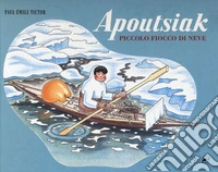 Apoutsiak. Piccolo fiocco di neve. Ediz. a colori libro