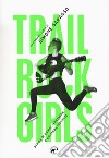 Trail rock girls. Storie di donne, montagne e chitarre storte libro di Sarasso Simone