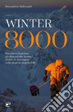 Winter 8000. Himalaya d'inverno: gli alpinisti che hanno sfidato la montagna nella stagione impossibile libro