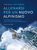 Allenarsi per un nuovo alpinismo. Il metodo per il successo nell'alpinismo e nell'arrampicata libro