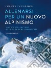 Allenarsi per un nuovo alpinismo. Il metodo per il successo nell'alpinismo e nell'arrampicata libro