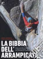 La bibbia dell'arrampicata. Come allenare la tecnica, il corpo e la mente nell'arrampicata sportiva libro