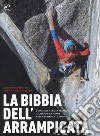 La bibbia dell'arrampicata. Come allenare la tecnica, il corpo e la mente nell'arrampicata sportiva libro