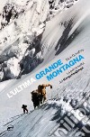 L'ultima grande montagna. La prima salita del Kangchenjunga libro