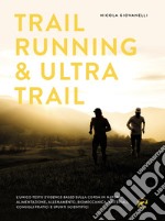 Trail running & ultra trail. Preparazione, programmazione dell'allenamento e strategia di gara. Consigli pratici e spunti scientifici adatti a tutti libro