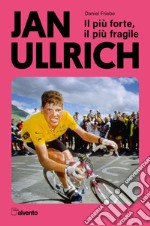 Jan Ullrich. Il più forte, il più fragile