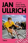 Jan Ullrich. Il più forte, il più fragile libro