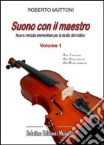 Suono con il maestro. Nuovo metodo elementare per lo studio del violino (1) libro