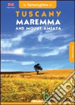 Tuscany. Maremma and mount Amiata. In eight itineraries in the southern part of Tuscany. Ediz. bilingue libro