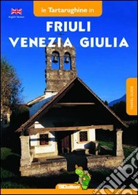 Friuli Venezia Giulia. Ediz. inglese