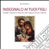 Insegnalo ai tuoi figli. Famiglia e trasmissione della fede nelle tradizioni ebraica e cristiana libro