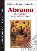 Abramo il credente. Secondo la Scrittura e il Midrash