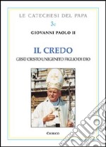 Il Credo. Gesù Cristo unigenito figlio di Dio libro