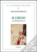 Il Credo. Lo Spirito Santo. Vol. 2 libro