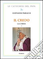 Il Credo. La Chiesa. Vol. 2 libro