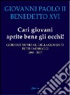 Cari giovani aprite bene gli occhi! Giornate mondiali della gioventù libro di Giovanni Paolo II Benedetto XVI (Joseph Ratzinger)