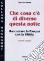 Che cosa c'è di diverso questa notte? Raccontare la Pasqua con la Bibbia libro