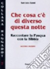 Che cosa c'è di diverso questa notte? Raccontare la Pasqua con la Bibbia libro di Zanni Tarcisio