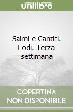 Salmi e Cantici. Lodi. Terza settimana libro