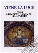 Viene la luce. I Padri illuminano il cammino dell'Avvento libro