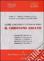 Il Cristiano adulto. Oltre laicismo e clericalismo