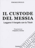 Il Custode del Messia. Leggere il vangelo con la Tôrah libro