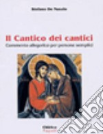 Il Cantico dei cantici. Commento allegorico per persone semplici libro